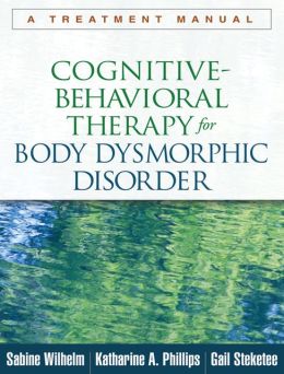 Cognitive-Behavioral Therapy for Body Dysmorphic Disorder: A Treatment Manual