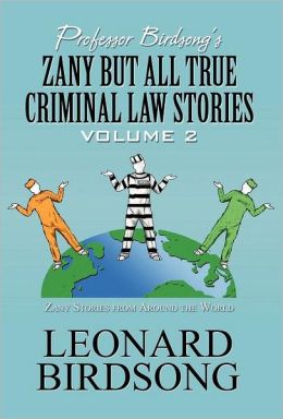 Professor Birdsong's Zany But All True Criminal Law Stories
