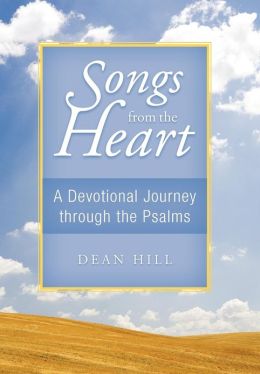 Songs from the Heart: A Devotional Journey Through the Psalms Dean Hill