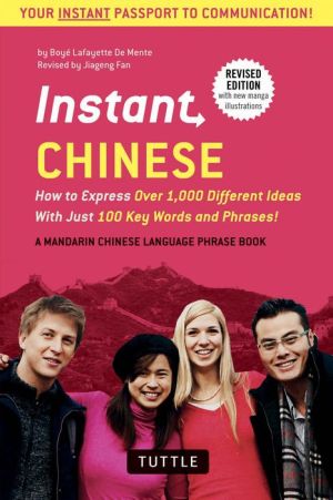 Instant Chinese: How to Express Over 1,000 Different Ideas with Just 100 Key Words and Phrases! (A Mandarin Chinese Language Phrasebook