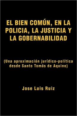EL BIEN COM N, EN LA POLIC A, LA JUSTICIA Y LA GOBERNABILIDAD: (Una aproximaci n jur dico-pol tica desde Santo Tom s de Aquino)