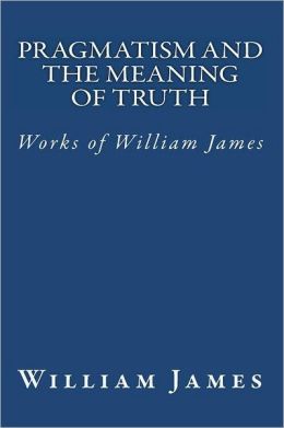 The Meaning of Truth (by William James).