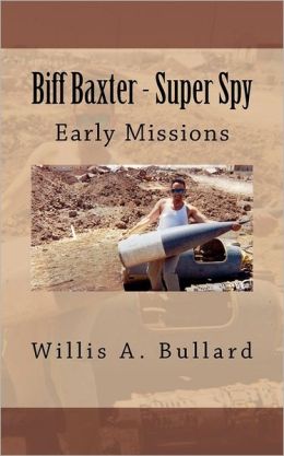 Biff Baxter - Super Spy: Early Missions Willis Bullard and Erin Green