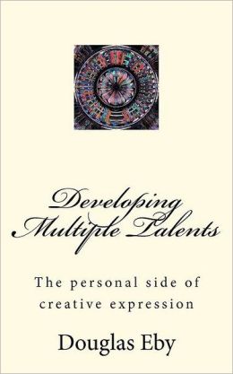 Developing Multiple Talents: The personal side of creative Expression