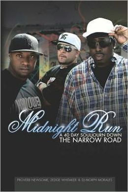 Midnight Run: A 40 Day Souljourn Down The Narrow Road Proverb Newsome, 2Edge Whitaker and DJ Morph Morales