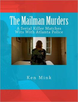 The Mailman Murders: A Serial Killer Matches Wits With Atlanta Police Ken Mink