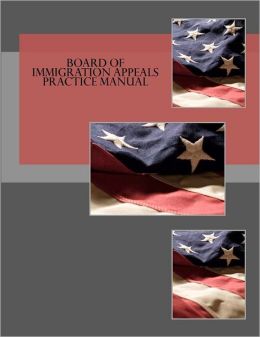 Board of Immigration Appeals Practice Manual Board of Immigration Appeals and Kimberley Schaefer