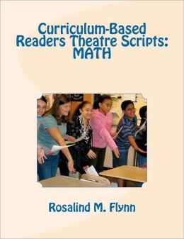 Curriculum-Based Readers Theatre Scripts: MATH Rosalind M Flynn