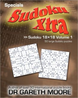 Sudoku 18x18 Volume 1: Sudoku Xtra Specials Gareth Moore