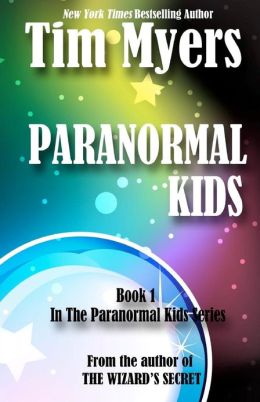 Paranormal Kids: Book 1 in the Paranormal Kids Fantasy Series Tim Myers