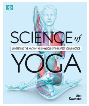 Book Science of Yoga: Understand the Anatomy and Physiology to Perfect Your Practice