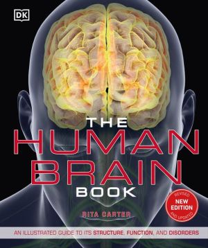 Book The Human Brain Book: An Illustrated Guide to its Structure, Function, and Disorders