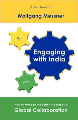 Engaging with India: How to Manage the Softer Aspects of a Global Collaboration Wolfgang Messner