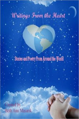 Writings from the Heart: A Collection of Poetry and Short Stories from Around the World