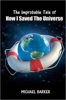The Improbable Tale of How I Saved the Universe