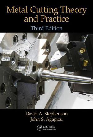 Metal Cutting Theory and Practice, Third Edition