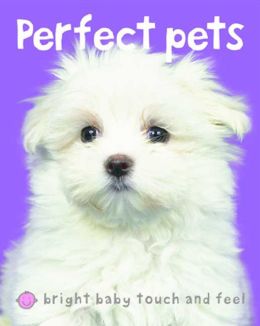Perfect Pets (Bright Baby Touch and Feel Series)