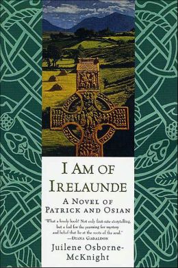 I Am of Irelaunde: A Novel of Patrick and Osian Juilene Osborne-McKnight