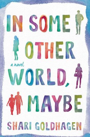 In Some Other World, Maybe: A Novel