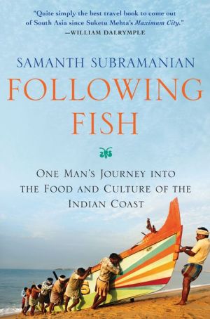 Following Fish: One Man's Journey into the Food and Culture of the Indian Coast