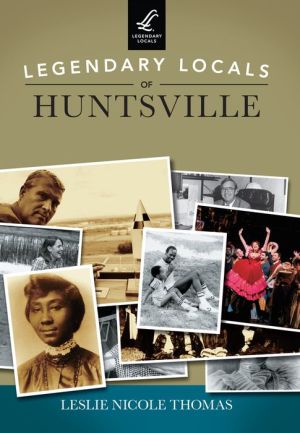 Legendary Locals of Huntsville, Alabama