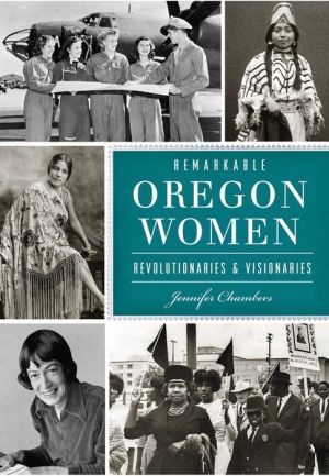 Remarkable Oregon Women: Revolutionaries and Visionaries