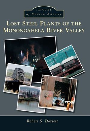 Lost Steel Plants of the Monongahela River Valley, Pennsylvania