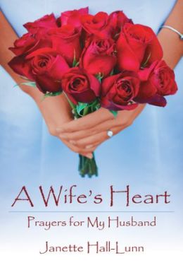 A WIFE'S HEART: Prayers for My Husband Janette Hall-Lunn