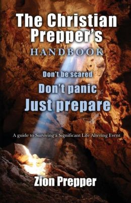 The Christian Prepper's Handbook: A Guide to Surviving a Significant Life Altering Event Zion Prepper