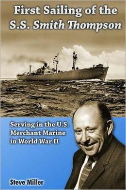 First Sailing of the S. S. Smith Thompson: Serving in the U. S. Merchant Marine in World War II