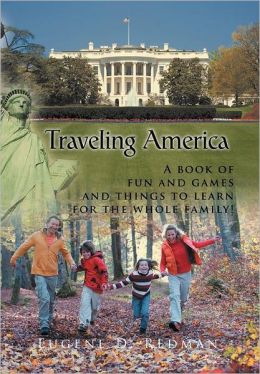 Traveling America: A book of fun and games and things to learn for the whole family!