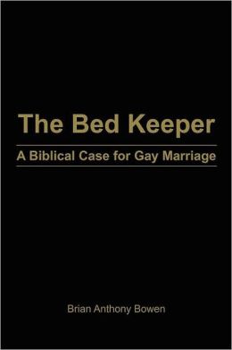 The Bed Keeper: A Biblical Case for Gay Marriage Brian Anthony Bowen