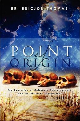 Point of Origin: The Evolution of Religious Consciousness and Its Ultimate Expression