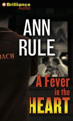 A Fever in the Heart and Other True Cases (Ann Rule's Crime Files Series #3)