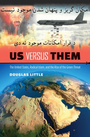 Us versus Them: The United States, Radical Islam, and the Rise of the Green Threat