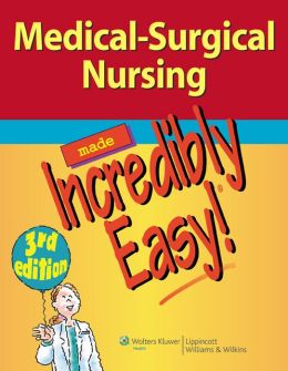 Medical-Surgical Nursing Made Incredibly Easy! (Incredibly Easy! Series) Springhouse