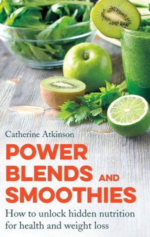 Power Blends and Smoothies: How to unlock hidden nutrition for weight loss and health
