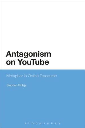 Antagonism on YouTube: Metaphor in Online Discourse
