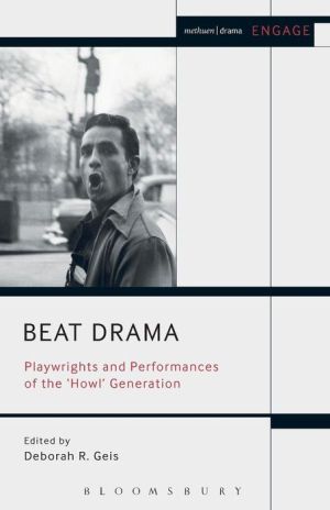 Beat Drama: Playwrights and Performances of the 'Howl' Generation