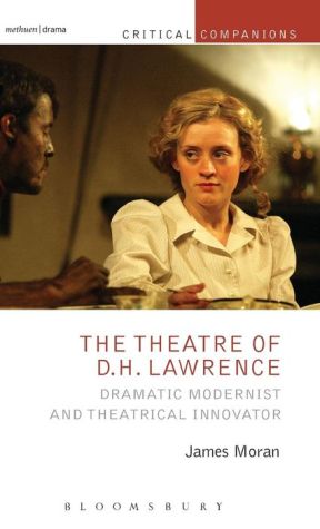 The Theatre of D.H. Lawrence: Dramatic Modernist and Theatrical Innovator