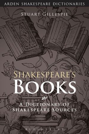 Shakespeare's Books: A Dictionary of Shakespeare Sources