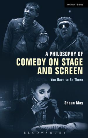 A Philosophy of Comedy on Stage and Screen: You Have to be There