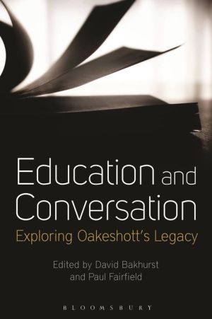 Education and Conversation: Exploring Oakeshott's Legacy