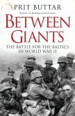 Book Cover Image. Title: Between Giants:  The Battle for the Baltics in World War II, Author: Prit Buttar