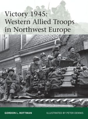 Victory 1945: Western Allied Troops in Northwest Europe