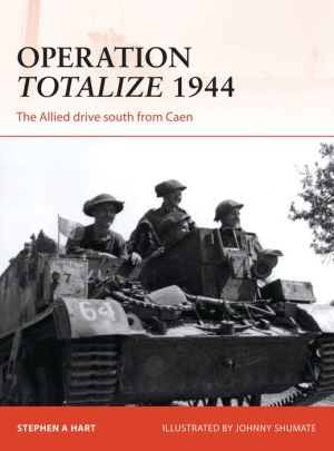 Operation Totalize 1944: The Allied drive south from Caen