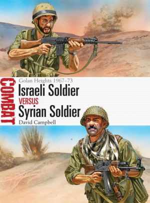 Israeli Soldier vs Syrian Soldier: Golan Heights 1967-73