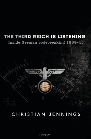 Book The Third Reich is Listening: Inside German Codebreaking 1939-45