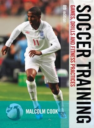 Soccer Training: Games, Drills and Fitness Practices