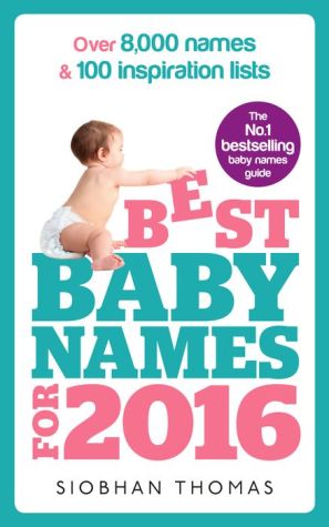 Best Baby Names for 2016: Over 8,000 names & 100 inspiration lists